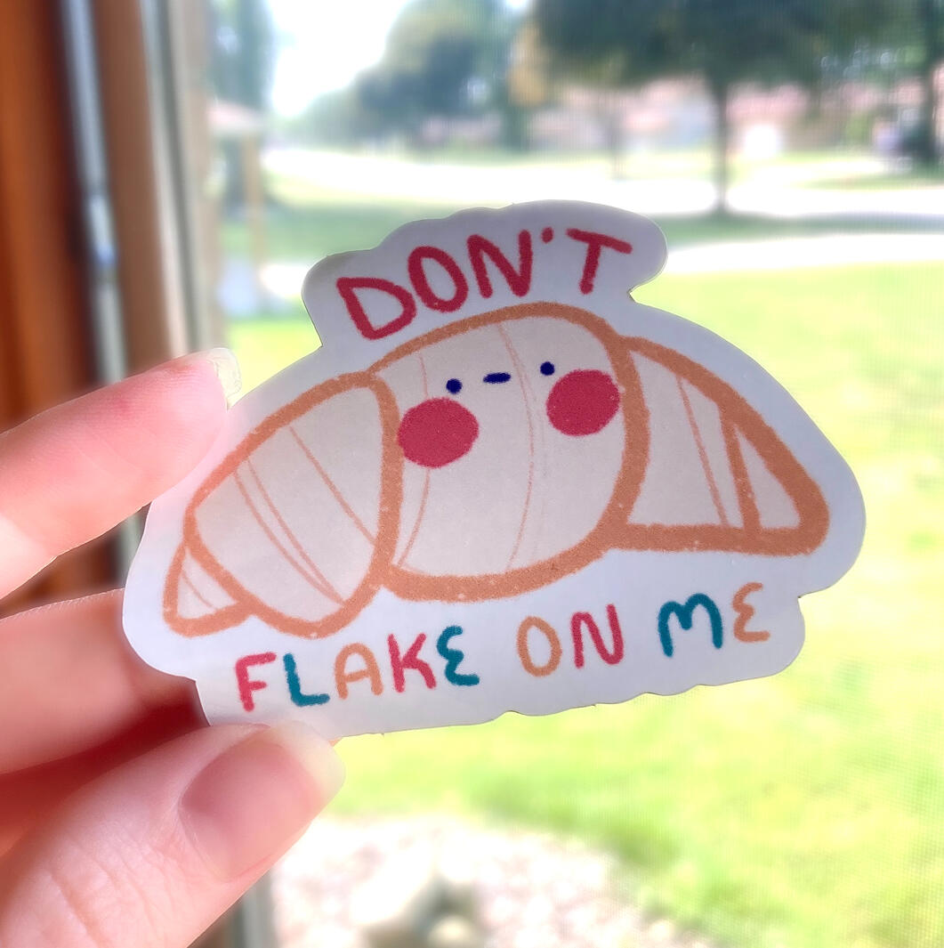 Don't Flake on Me Croissant Sticker